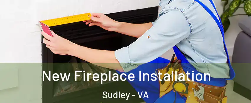  New Fireplace Installation Sudley - VA